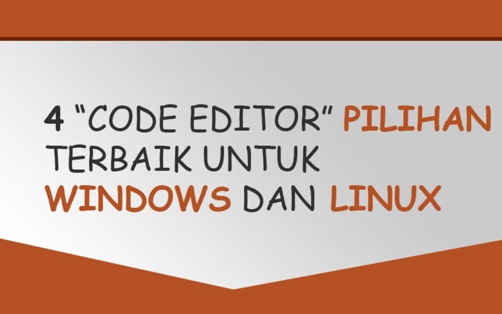 4 Code Editor Pilihan Terbaik untuk Windows dan Linux